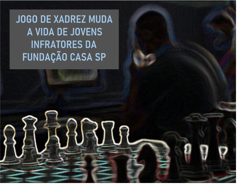 Pensar antes de agir: o jogo de Xadrez muda a vida de jovens infratores